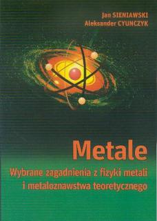 Metale wybrane zagadnienia z fizyki metali i metaloznawstwa