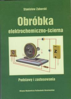 Obróbka elektrochemiczno-ścierna                                 Podstawy i zastosowania