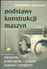 Podstawy konstrukcji maszyn                                      Elementy podzespoły i zespoły maszyn i urządzeń