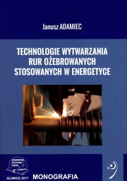 Technologie wytwarzania rur ożebrowanych stosowanych w energetyce