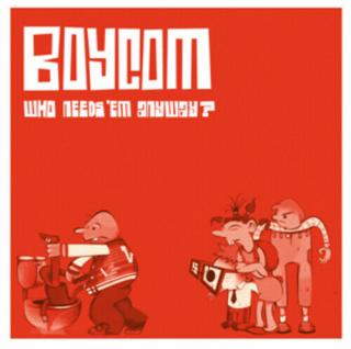 Boy Com - Who Needs 'Em Anyway CD