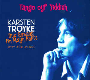 Karsten Troyke  Trio Scho - Dus Gezang Fin Mayn Harts - Tango oyf Yiddish CD
