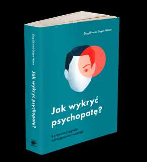 Jak wykryć psychopatę? Rozpoznaj sygnały ostrzegawcze i uciekaj!