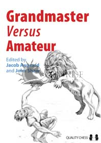Grandmaster vs Amateur edited by Jacob Aagaard and John Shaw