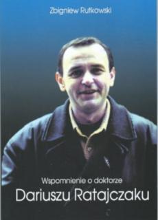 Wspomnienie o doktorze dariuszu Ratajczaku - Zbigniew Rutkowski