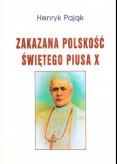 Zakazana polskość Świętego Piusa X Henryk Pająk