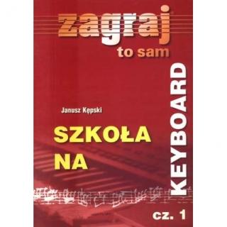 KSIĄŻKA - SZKOŁA NA KEYBOARD zagraj to sam cz.1