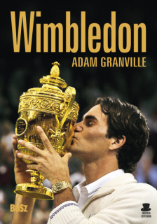 Wimbledon. Przewodnik po najbardziej prestiżowym turnieju tenisowym na świecie - Adam Granville
