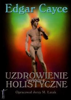 Edgar Cayce. „Uzdrowienie holistyczne (nowe wydanie)