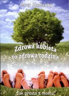 Zdrowa kobieta to zdrowa rodzina Autor Jerzy Maslanky