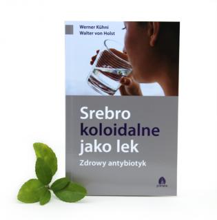 Książka - Srebro koloidalne jako lek Zdrowy antybiotyk