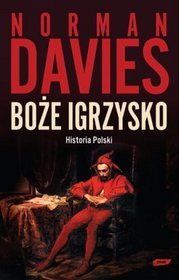 Boże igrzysko. Historia Polski - Norman Davies