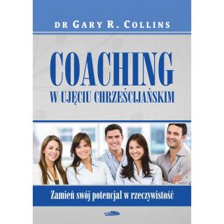 Coaching w ujęciu chrześcijańskim - Collins Gary R., Dr