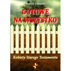 Gotowe na wszystko. Kobiety Starego Testamentu - Robert J. Strand