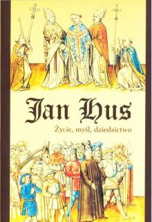 Jan Hus. Życie, myśl, dziedzictwo - Opracowanie zbiorowe