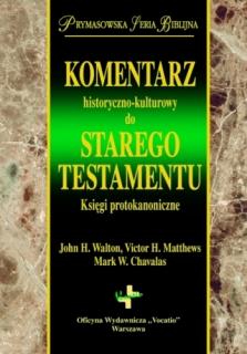 Komentarz historyczno-kulturowy do Starego Testamentu. Księgi protokanoniczne - John H. Walton, Victor H. Matthews, Mark W. Chavalas