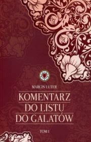 KOMENTARZ LISTU DO GALATÓW tom I - Marcin Luter