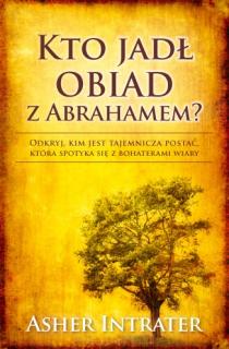 KTO JADŁ OBIAD Z ABRAHAMEM? - Asher Intrater