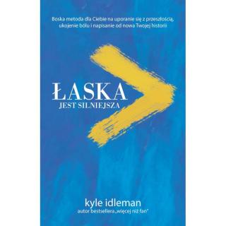 Łaska jest silniejsza - Kyle Idleman