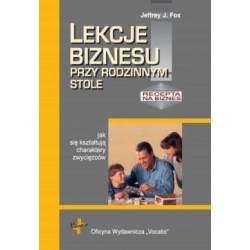 Lekcje biznesu przy rodzinnym stole (e-book) - Jeffrey J. Fox