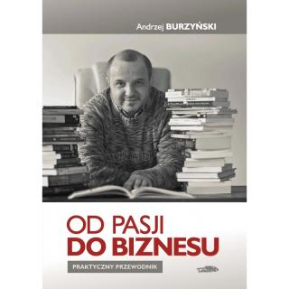 Od pasji do biznesu - Burzyński Andrzej