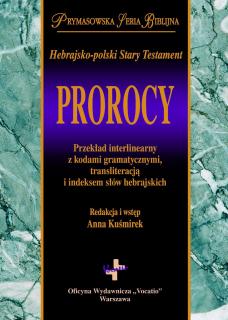 Prorocy - Hebrajsko-Polski Stary Testament - przekład interlinearny z kodami gramatycznymi, transliteracją i indeksem słów hebrajskich - Anna Kuśmirek