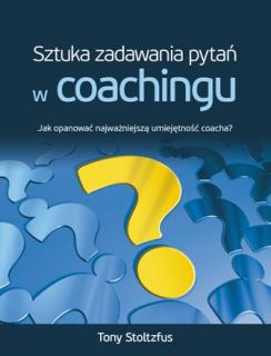 Sztuka zadawania pytań w coachingu - Tony Stoltzfus