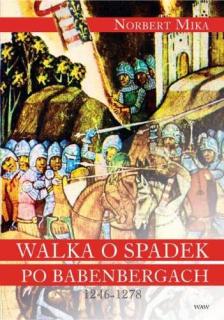 Walka o Spadek po Babenbergach 1246-1278 - Norbert Mika