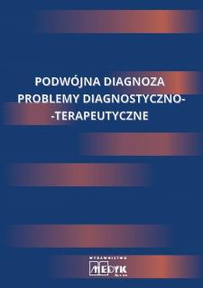 Podwójna diagnoza. Problemy diagnostyczno - terapeutyczne Ewa Miturska, Marcin Czech, Iwona Patejuk-Mazurek, Anna Mosiołek
