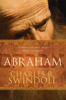 Charles R. Swindoll - Abraham. Niezwykła podróż wiary pewnego Nomady.
