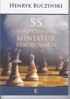 55 Współczesnych miniatur szachowych - Henryk Bucziński
