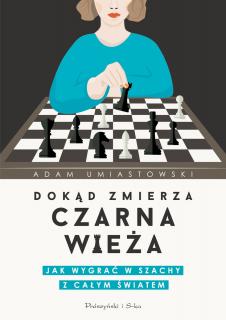 Dokąd zmierza czarna wieża. Jak wygrać w szachy z całym światem - A. Umiastowski