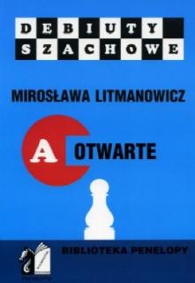 Jak rozpocząć partię szachową. Część a: Debiuty otwarte - Mirosława Litmanowicz