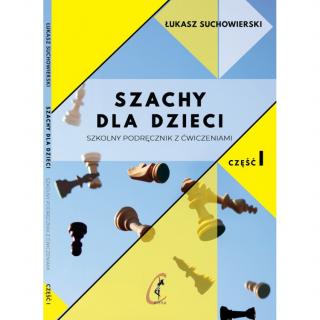 Szachy dla dzieci. Szkolny podręcznik z ćwiczeniami cz. I - Łukasz Suchowierski