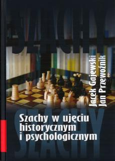 Szachy w ujęciu historycznym i psychologicznym - J. Przewoźnik, J. Gajewski