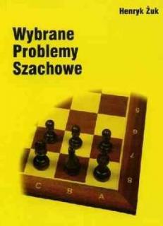 Wybrane Problemy Szachowe - Henryk Żuk