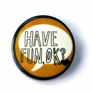 Przypinka Have Fun, Ok! Buton Pin