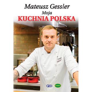 Moja Kuchnia Polska- Mateusz Gessler Twarda Oprawa