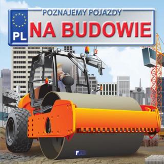 Poznajemy Pojazdy. Na Budowie Twarda Oprawa