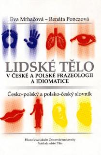 Lidské tělo v české a polské frazeologii a idiomatice - słownik polsko-czeski i czesko-polski