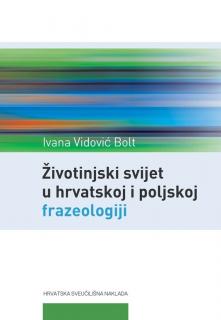 Životinjski svijet u hrvatskoj i poljskoj frazeologiji I. – Świat zwierząt we frazeologii chorwackiej i polskiej I