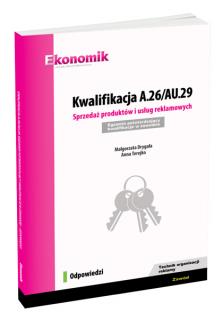 Kwalifikacja A.26/AU.29. Sprzedaż produktów i usług reklamowych. Egzamin potwierdzający kwalifikacje w zawodzie. Odpowiedzi