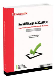 Kwalifikacja A.27/AU.30. Organizacja i prowadzenie kampanii reklamowej. Egzamin potwierdzający kwalifikacje w zawodzie