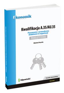 Kwalifikacja A.35/AU.35. Planowanie i prowadzenie działalności w organizacji. Egzamin potwierdzający kwalifikacje w zawodzie. Odpowiedzi