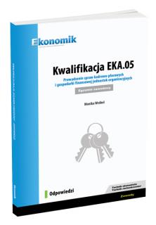 Kwalifikacja EKA.05. Prowadzenie spraw kadrowo-płacowych i gospodarki finansowej jednostek organizacyjnych. Egzamin zawodowy. Odpowiedzi