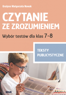 Czytanie ze zrozumieniem. Wybór testów dla klas 7-8. Teksty publicystyczne