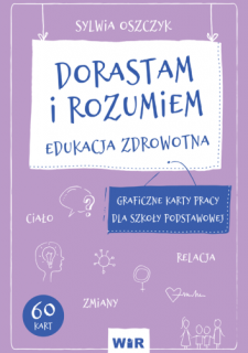 Dorastam i rozumiem. Edukacja zdrowotna. Graficzne karty pracy dla szkoły podstawowej