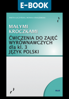 [E-BOOK] MAŁYMI KROCZKAMI. Język polski. Ćwiczenia do zajęć wyrównawczych dla kl. 3