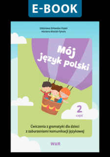 [E-BOOK] Mój język polski. Ćwiczenia z gramatyki dla dzieci z zaburzeniami komunikacji językowej. Część 2