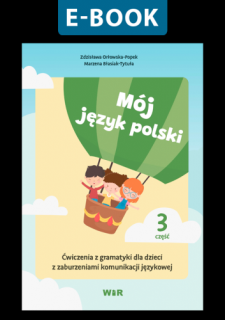 [E-BOOK] Mój język polski. Ćwiczenia z gramatyki dla dzieci z zaburzeniami komunikacji językowej. Część 3